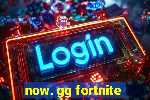 now. gg fortnite